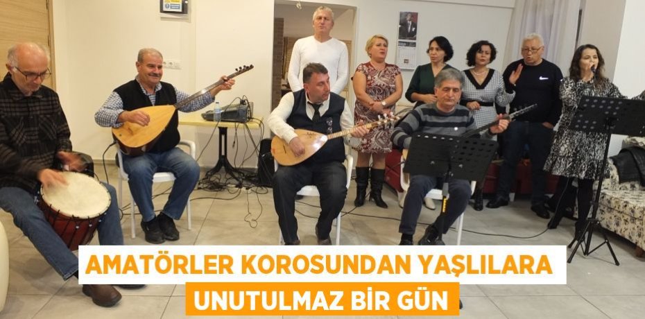 Amatörler korosundan yaşlılara unutulmaz bir gün