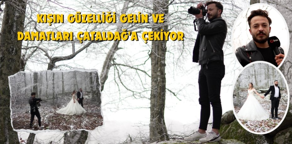 Kışın güzelliği gelin ve damatları Çataldağ'a çekiyor