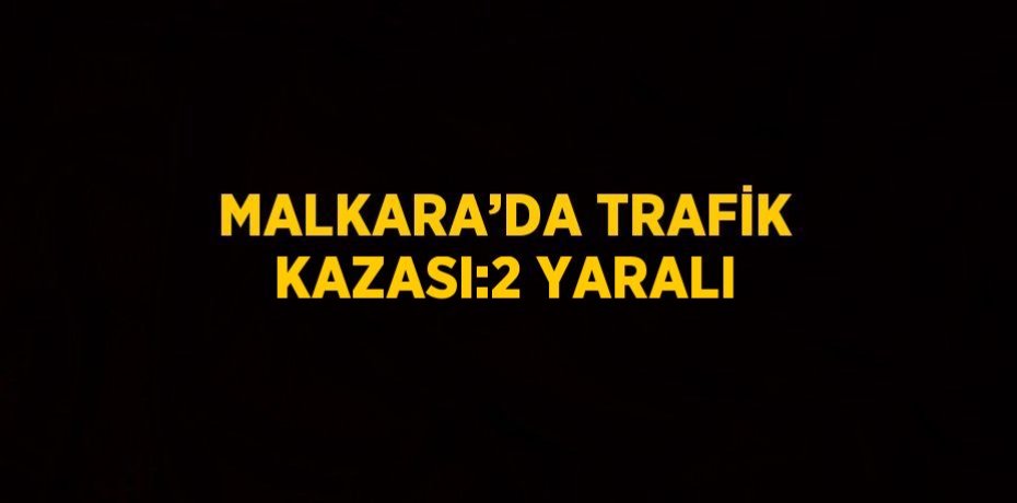 MALKARA’DA TRAFİK KAZASI:2 YARALI