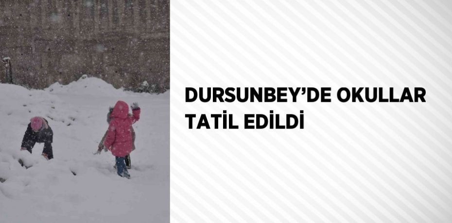 DURSUNBEY’DE OKULLAR TATİL EDİLDİ