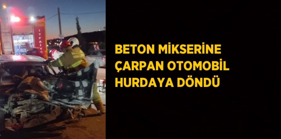 BETON MİKSERİNE ÇARPAN OTOMOBİL HURDAYA DÖNDÜ
