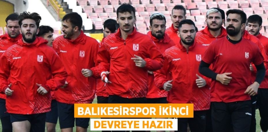 Balıkesirspor ikinci devreye hazır