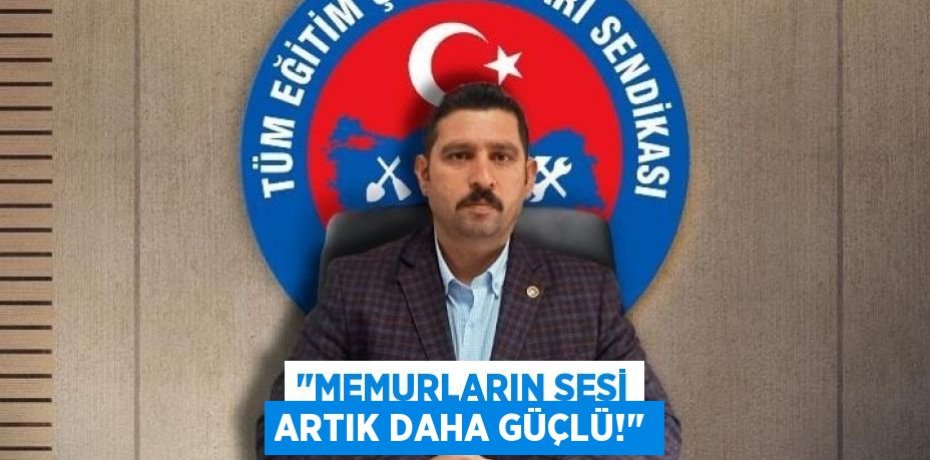 &quot;Memurların sesi artık daha güçlü!&quot;