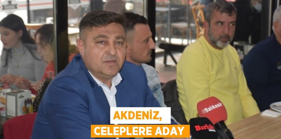 AKDENİZ,  CELEPLERE ADAY
