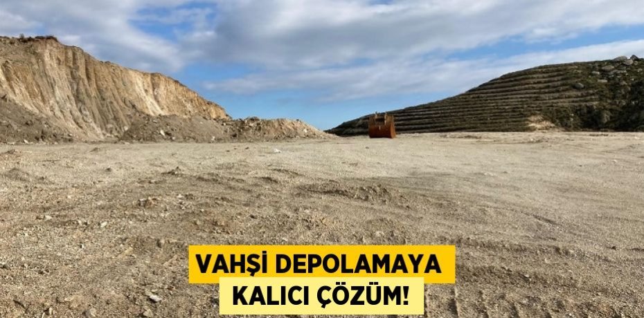 VAHŞİ DEPOLAMAYA  KALICI ÇÖZÜM!