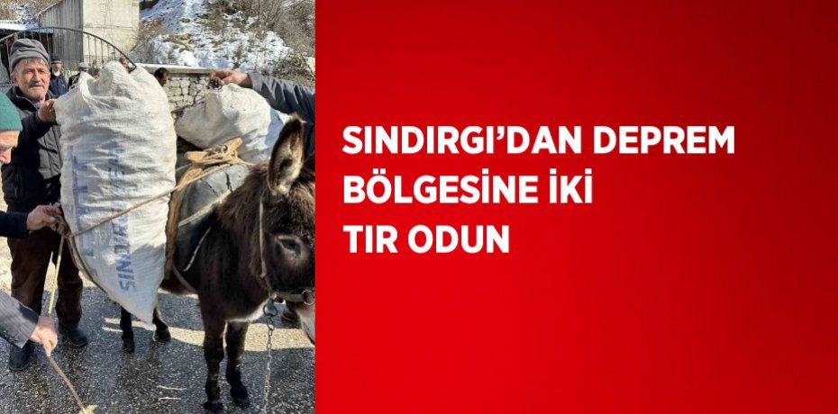 SINDIRGI’DAN DEPREM BÖLGESİNE İKİ TIR ODUN