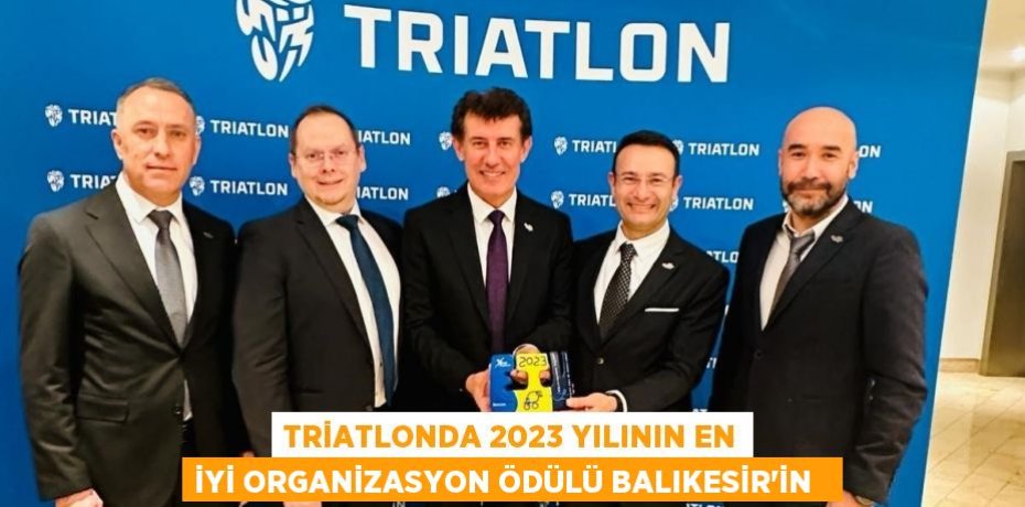 Triatlonda 2023 yılının en iyi organizasyon ödülü Balıkesir’in  