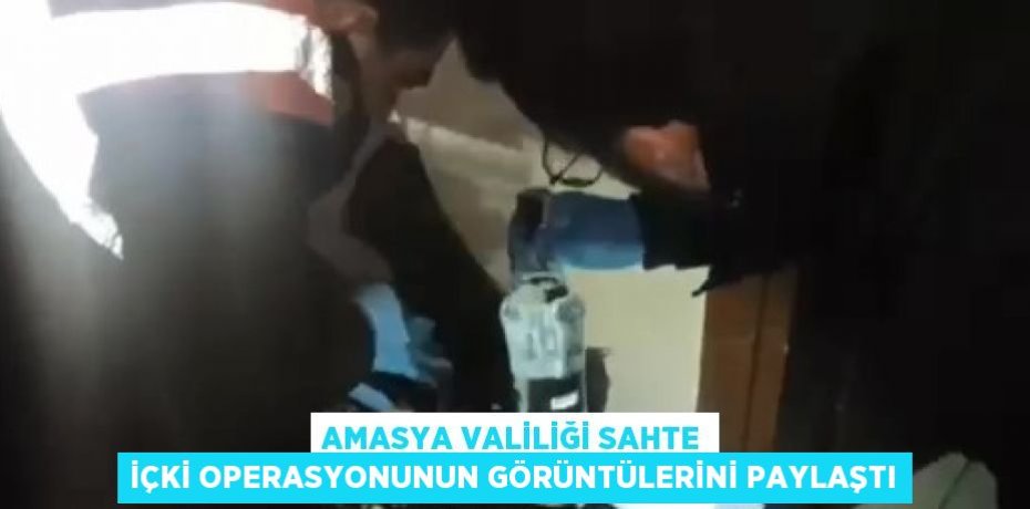 AMASYA VALİLİĞİ SAHTE İÇKİ OPERASYONUNUN GÖRÜNTÜLERİNİ PAYLAŞTI