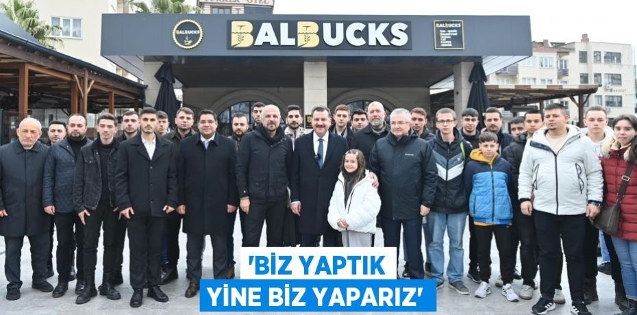 “Biz yaptık yine biz yaparız”