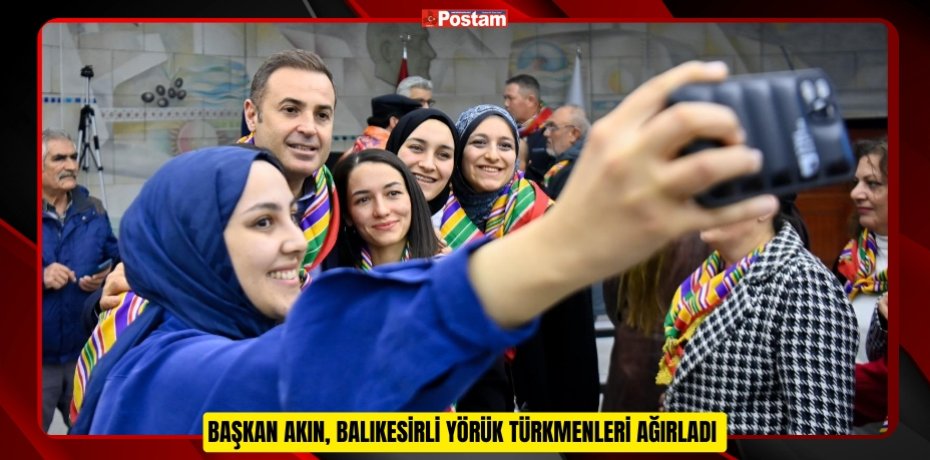 Başkan Akın, Balıkesirli Yörük Türkmenleri ağırladı