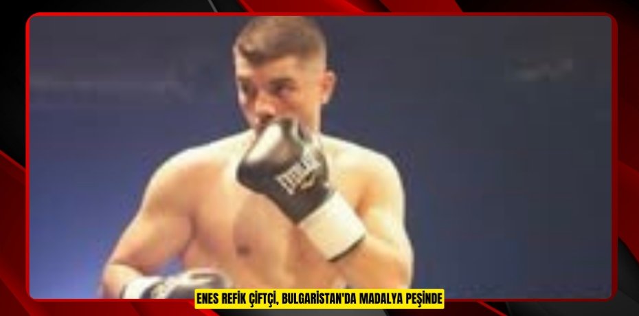 Enes Refik Çiftçi, Bulgaristan'da madalya peşinde  