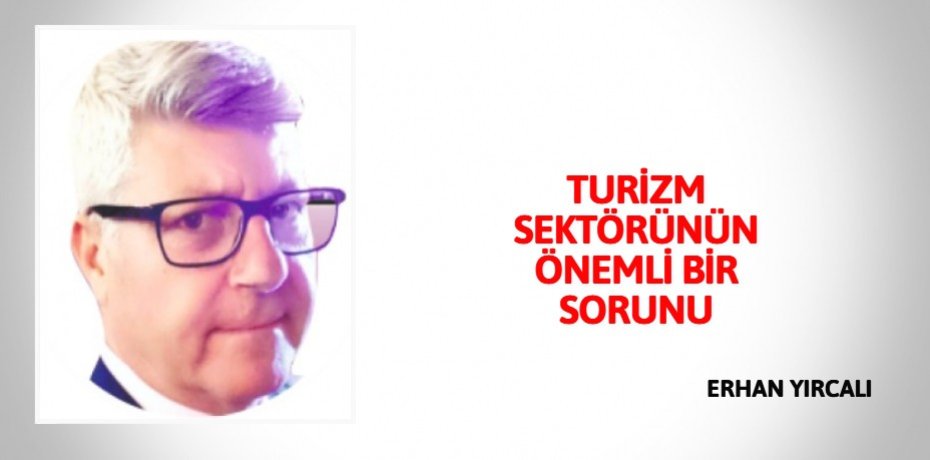 TURİZM SEKTÖRÜNÜN ÖNEMLİ BİR SORUNU