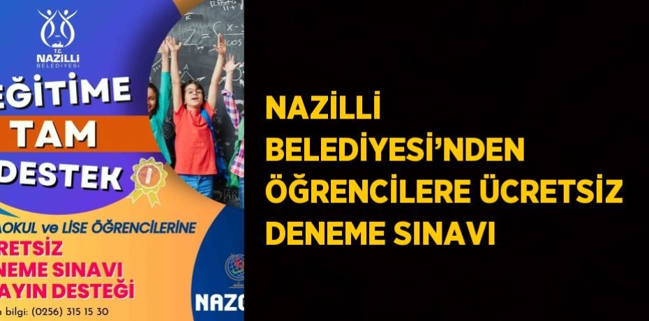 NAZİLLİ BELEDİYESİ’NDEN ÖĞRENCİLERE ÜCRETSİZ DENEME SINAVI