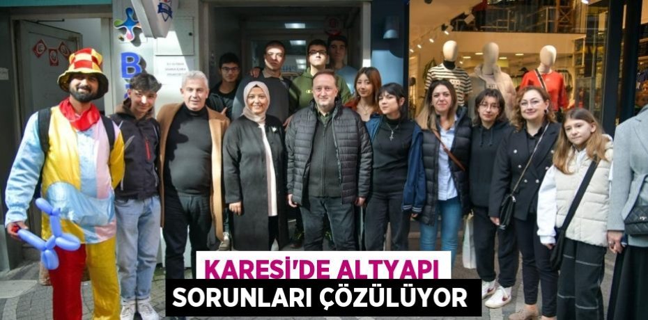 KARESİ’DE ALTYAPI SORUNLARI ÇÖZÜLÜYOR