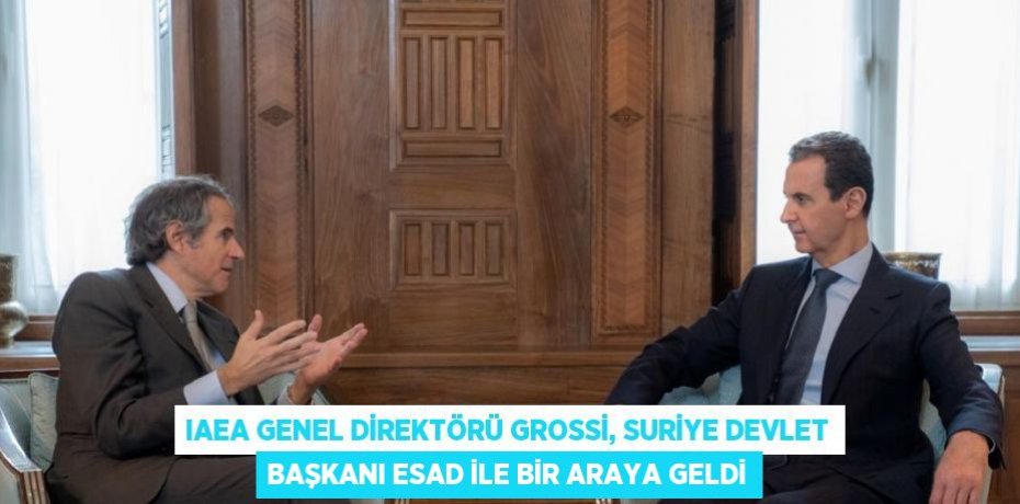 IAEA GENEL DİREKTÖRÜ GROSSİ, SURİYE DEVLET BAŞKANI ESAD İLE BİR ARAYA GELDİ