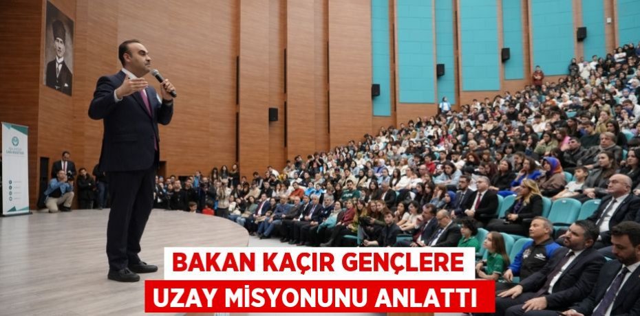 Bakan Kaçır gençlere uzay misyonunu anlattı 