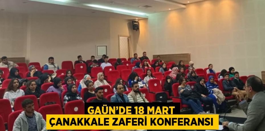 GAÜN’DE 18 MART ÇANAKKALE ZAFERİ KONFERANSI