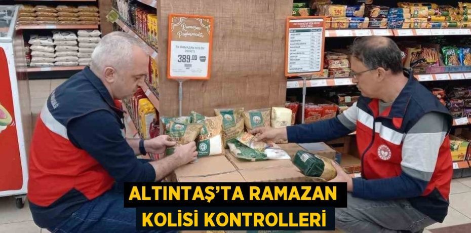 ALTINTAŞ’TA RAMAZAN KOLİSİ KONTROLLERİ
