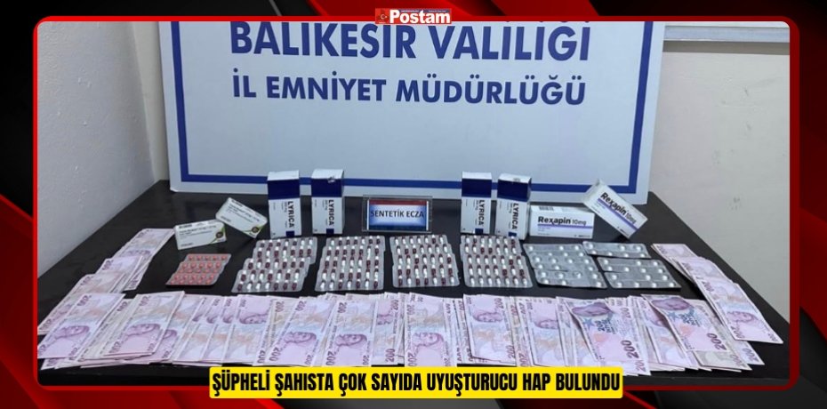 Şüpheli şahısta çok sayıda uyuşturucu hap bulundu  