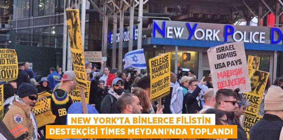 NEW YORK’TA BİNLERCE FİLİSTİN DESTEKÇİSİ TİMES MEYDANI’NDA TOPLANDI