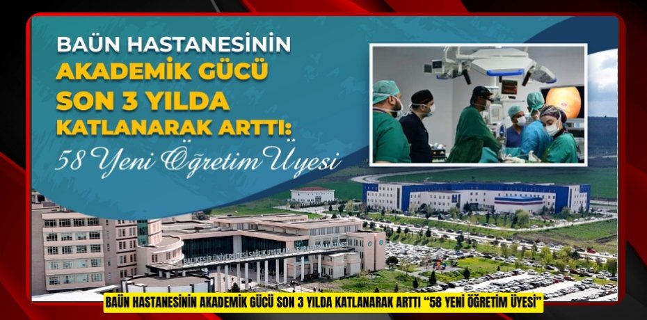 BAÜN Hastanesinin Akademik Gücü Son 3 Yılda Katlanarak Arttı: “58 Yeni Öğretim Üyesi”