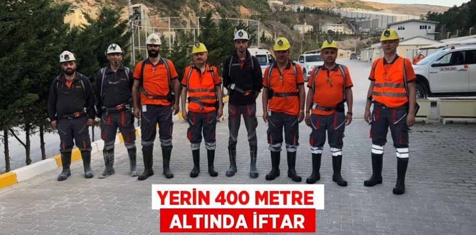 YERİN 400 METRE  ALTINDA İFTAR
