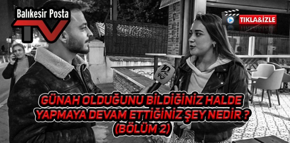 Günah olduğunu bildiğiniz halde yapmaya devam ettiğiniz şey nedir (Bölüm3)