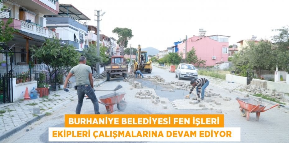 Burhaniye Belediyesi Fen İşleri ekipleri çalışmalarına devam ediyor  