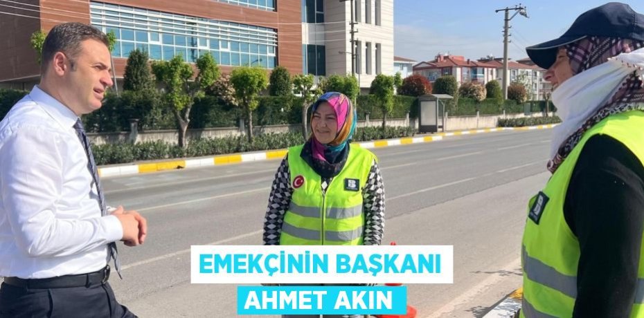 Emekçinin Başkanı Ahmet Akın