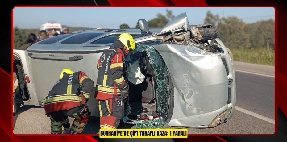 BURHANİYE’DE ÇİFT TARAFLI KAZA: 1 YARALI