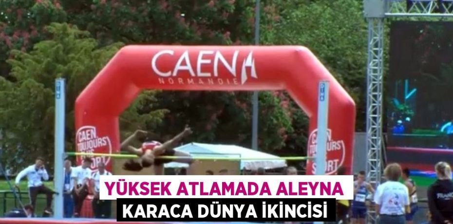 YÜKSEK ATLAMADA ALEYNA KARACA DÜNYA İKİNCİSİ