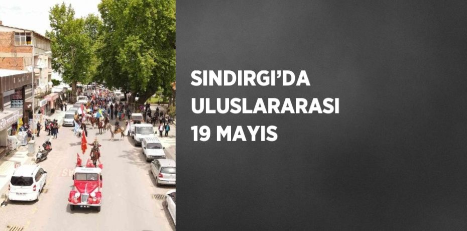 SINDIRGI’DA ULUSLARARASI 19 MAYIS