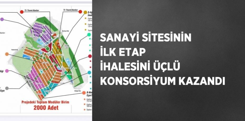 SANAYİ SİTESİNİN İLK ETAP İHALESİNİ ÜÇLÜ KONSORSİYUM KAZANDI
