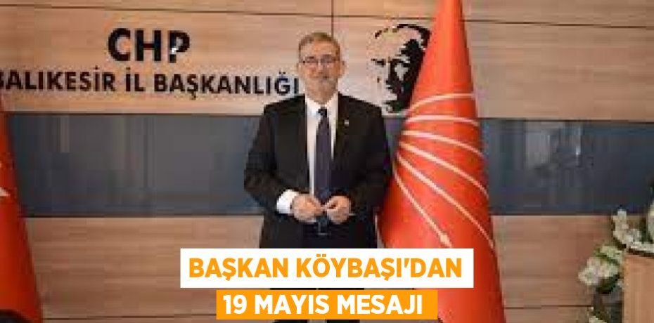 Başkan Köybaşı'dan 19 Mayıs Mesajı