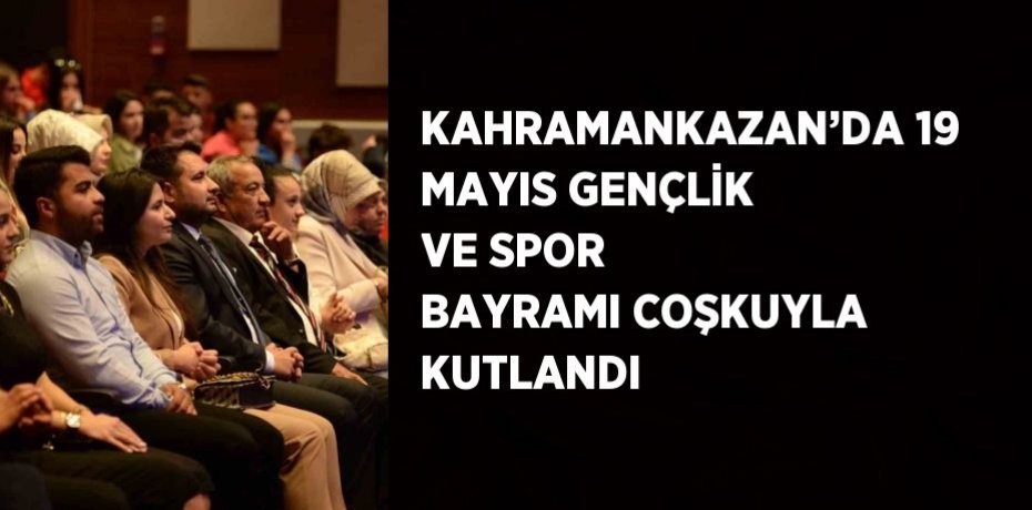 KAHRAMANKAZAN’DA 19 MAYIS GENÇLİK VE SPOR BAYRAMI COŞKUYLA KUTLANDI