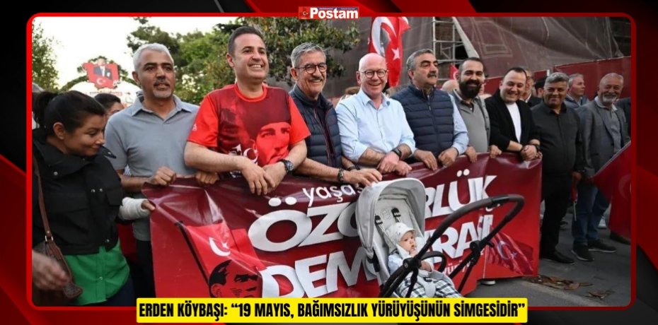 ERDEN KÖYBAŞI: “19 MAYIS, BAĞIMSIZLIK YÜRÜYÜŞÜNÜN SİMGESİDİR”