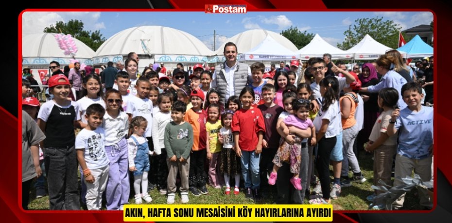 AKIN, HAFTA SONU MESAİSİNİ KÖY HAYIRLARINA AYIRDI