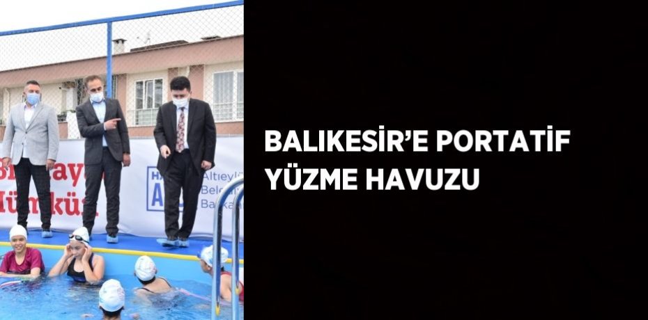 BALIKESİR’E PORTATİF YÜZME HAVUZU