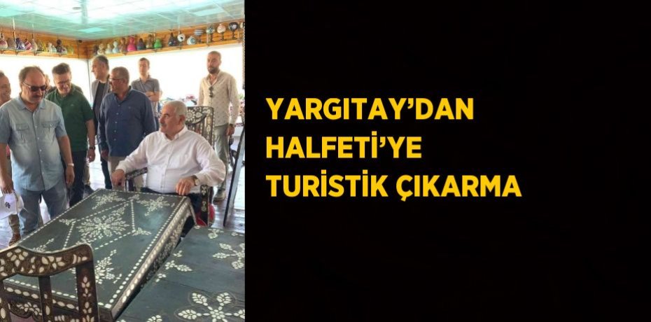 YARGITAY’DAN HALFETİ’YE TURİSTİK ÇIKARMA