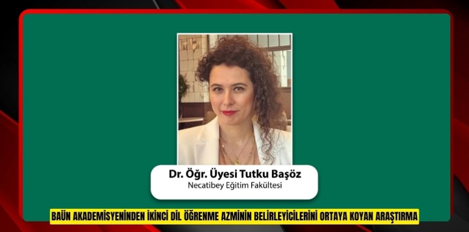 BAÜN AKADEMİSYENİNDEN İKİNCİ DİL ÖĞRENME AZMİNİN BELİRLEYİCİLERİNİ ORTAYA KOYAN ARAŞTIRMA