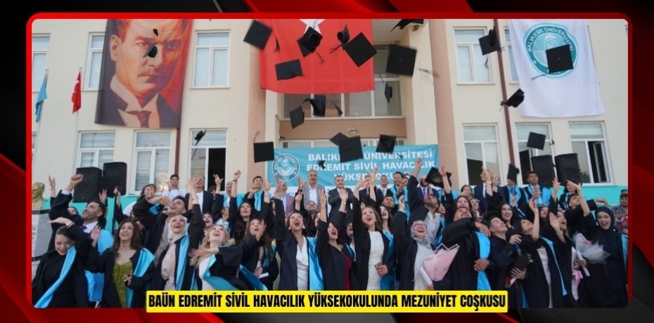 BAÜN EDREMİT SİVİL HAVACILIK YÜKSEKOKULUNDA MEZUNİYET COŞKUSU