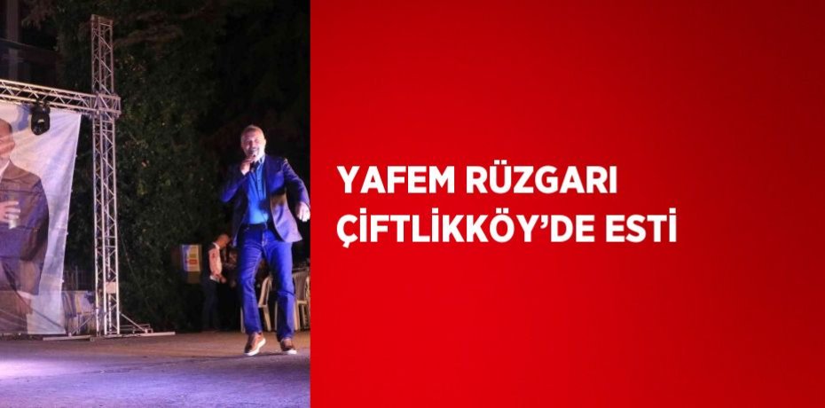 YAFEM RÜZGARI ÇİFTLİKKÖY’DE ESTİ