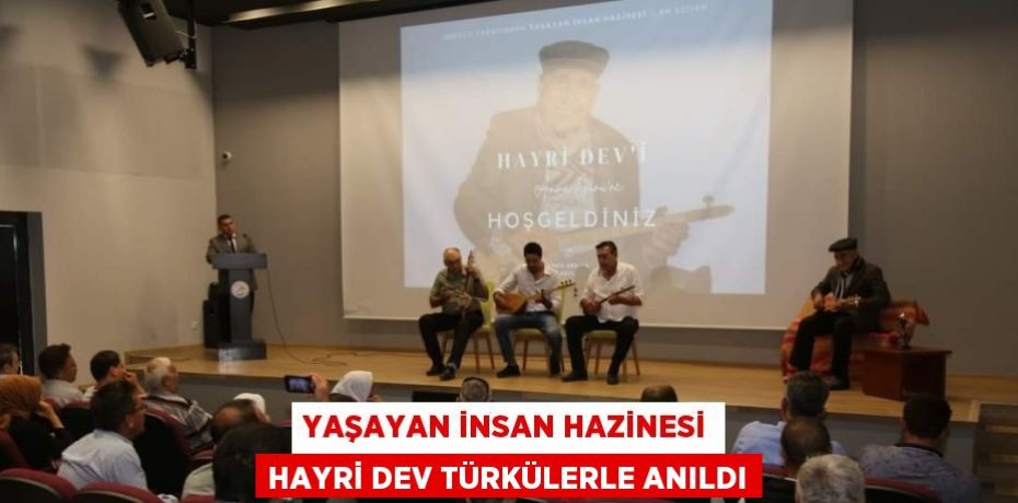 YAŞAYAN İNSAN HAZİNESİ HAYRİ DEV TÜRKÜLERLE ANILDI