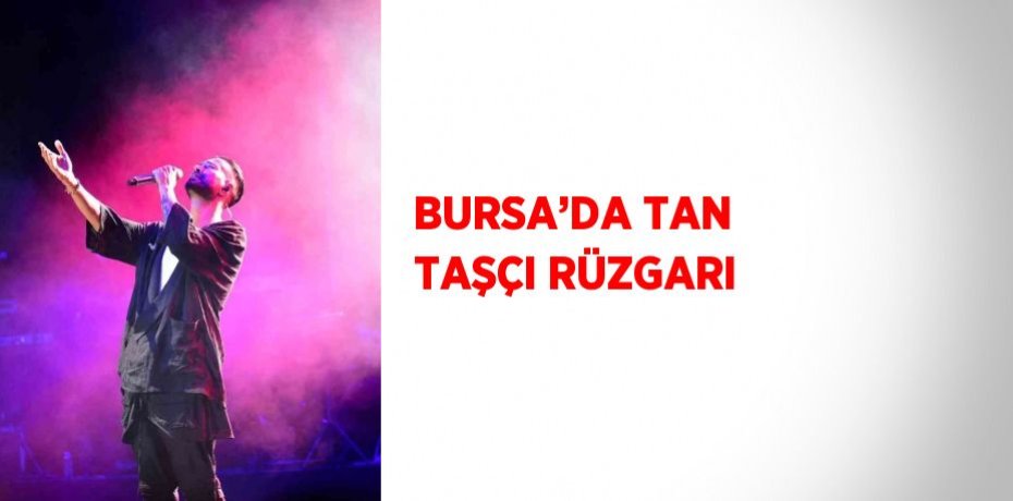 BURSA’DA TAN TAŞÇI RÜZGARI