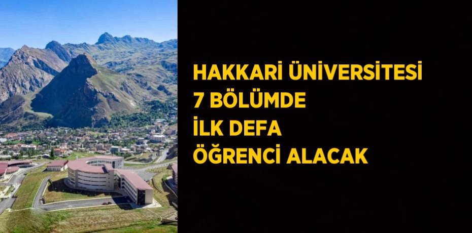 HAKKARİ ÜNİVERSİTESİ 7 BÖLÜMDE İLK DEFA ÖĞRENCİ ALACAK