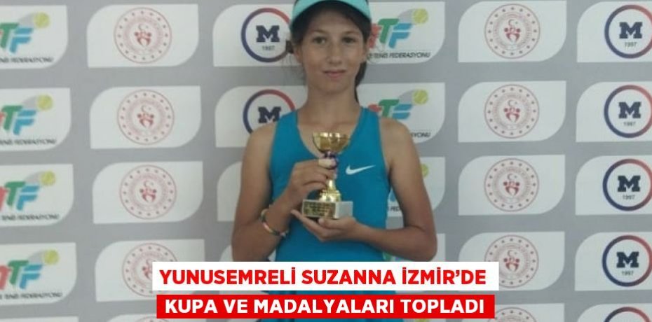 YUNUSEMRELİ SUZANNA İZMİR’DE KUPA VE MADALYALARI TOPLADI