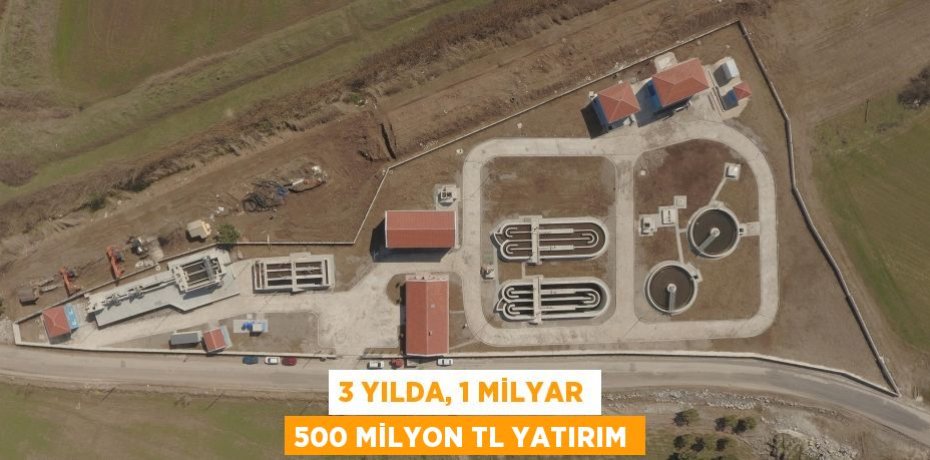 3 yılda, 1 milyar 500 milyon TL yatırım