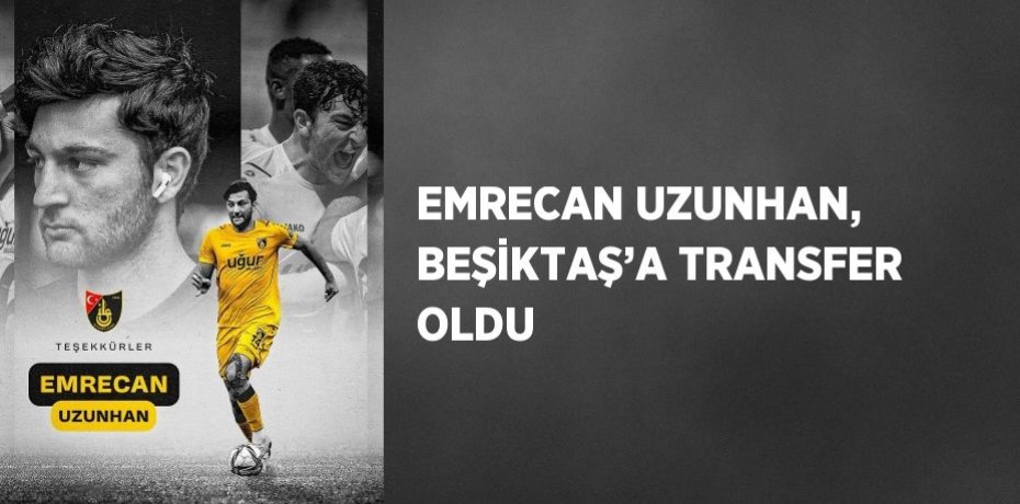 EMRECAN UZUNHAN, BEŞİKTAŞ’A TRANSFER OLDU