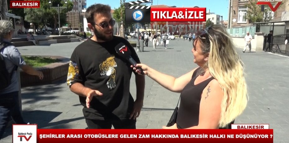 ŞEHİRLER ARASI OTOBÜSLERE GELEN ZAM HAKKINDA BALIKESİR HALKI NE DÜŞÜNÜYOR ?