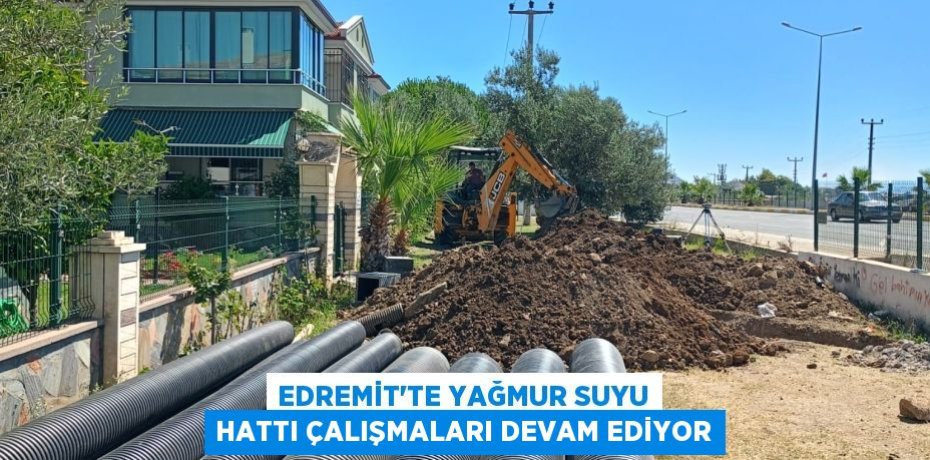 EDREMİT'TE YAĞMUR SUYU HATTI ÇALIŞMALARI DEVAM EDİYOR
